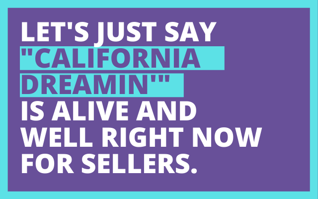 "California Dreamin'" is alive and well for sellers.